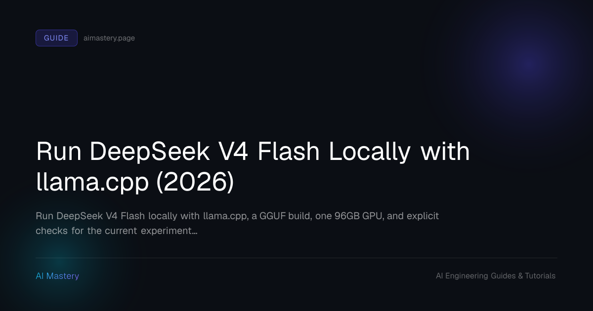 Run DeepSeek V4 Flash Locally with llama.cpp on a Single GPU | AI Mastery